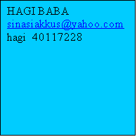 Metin Kutusu: HAGI BABA
sinasiakkus@yahoo.com 
hagi  40117228 

